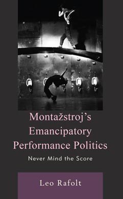 Leo Rafolt, Montažstroj s Emancipatory Performance Politics: Never Mind the Score, Lexington Books, 2022.