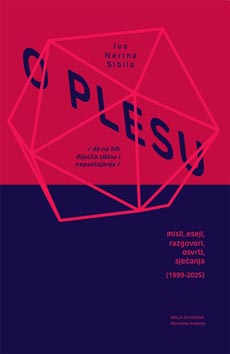 Iva Nerina Sibila, O plesu (da ne bih dijelila tišinu i nepostojanje), misli, eseji, razgovori, osvrti, sjećanja (1999-2025), Hrvatski centar ITI, Zagreb 2025.